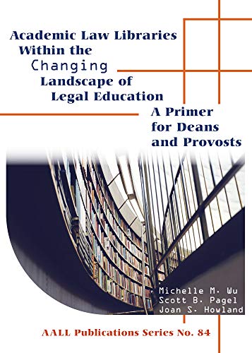 Imagen de archivo de Academic Law Libraries Within the Changing Landscape of Legal Education : A Primer for Deans and Provosts a la venta por Better World Books