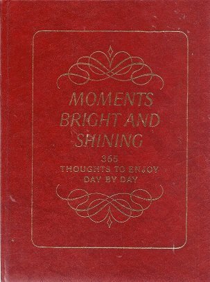 Beispielbild fr Moments Bright and Shining : Three Hundred and Sixty-Five Thoughts to Enjoy Day by Day zum Verkauf von Wonder Book