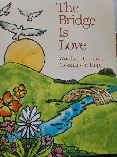 Imagen de archivo de The Bridge is love: Words of comfort, messages of hope a la venta por SecondSale