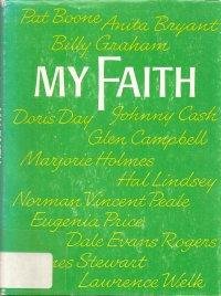My Faith: Pat Boone, Anita Bryant, James Stewart, Billy Graham, Johnny Cash, Norman Vincent Peale...