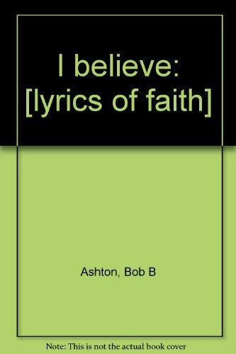 Beispielbild fr I Believe: Lyrics of Faith zum Verkauf von Wonder Book
