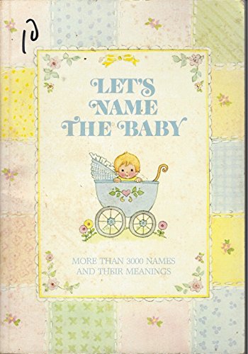 Beispielbild fr Let's Name the Baby: More Than 3000 Names and Their Meanings zum Verkauf von Kennys Bookshop and Art Galleries Ltd.
