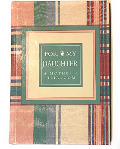 Stock image for For My Daughter: A Mothers Heirloom for sale by Your Online Bookstore