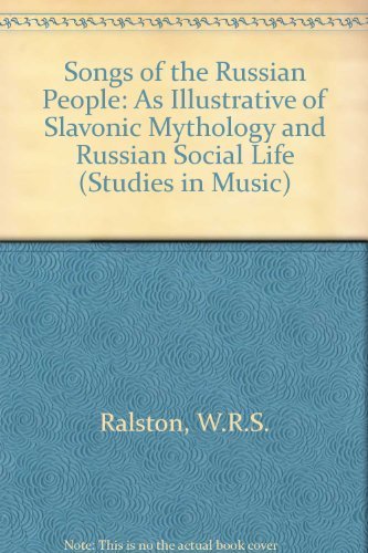 Songs of the Russian People: As Illustrative of Slavonic Mythology and Russian Social Life (Studies in Music) (9780838312247) by Ralston, W. R. S.