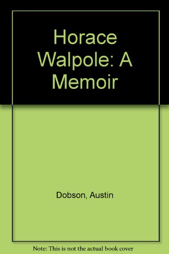 Horace Walpole; a memoir: With an appendix of books printed at the Strawberry Hill Press (9780838312674) by Dobson, Austin