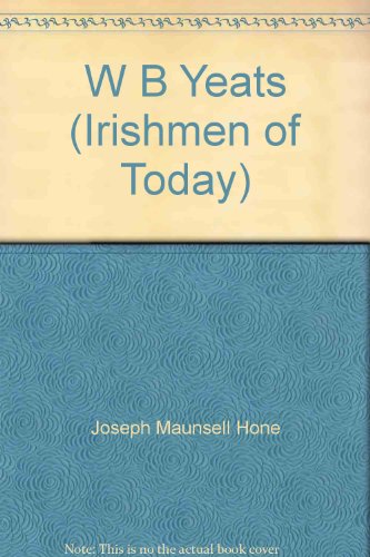 William Butler Yeats: The Poet in Contemporary Ireland (Irishmen of Today (London, Dublin, 1916- ).) (9780838315774) by Hone, Joseph M.