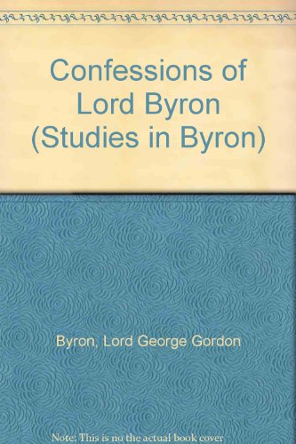 Confessions of Lord Byron: A Collection of His Private Opinions of Men and of Matters, Taken from the New and Enlarged Edition of His Letters and Journals (Studies in Byron) (9780838315781) by Byron, George Gordon Byron, Baron; Bettany, Lewis