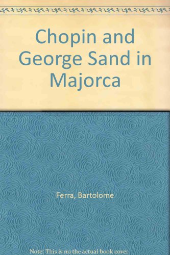 Stock image for Chopin and George Sand in Majorca; Preceded By an Extract From The Memoirs of Aurore Sand for sale by Friends of the Redwood Libraries