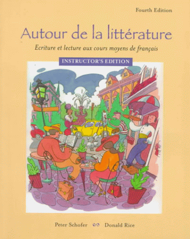 Autour De LA Litterature : Ecriture Et Lecture Aux Cours Moyens De Francais : Instructor's Edition (9780838406670) by Peter-schofer; Donald Rice