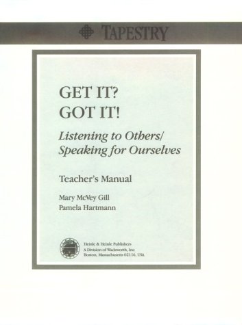 Get It? Got It!: Listening to Others/Speaking for Ourselves (Teacher's Manual) (Tapestry Series) (9780838423226) by Mary McVey-Gill; Pamela Hartmann