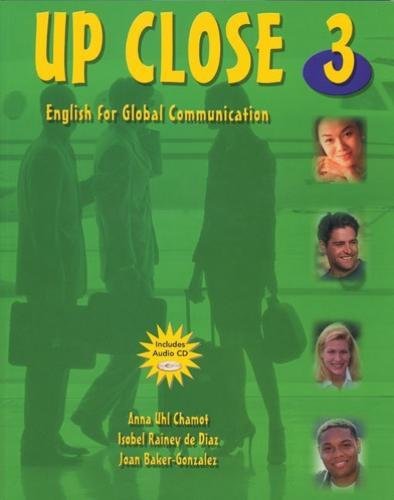 Up Close 3: English for Global Communication (with Audio CD) (9780838432853) by Chamot, Anna Uhl; Rainey De Diaz, Isobel; Gonzalez, Joan Baker; Gordon, Deborah; Weinstein, Nina