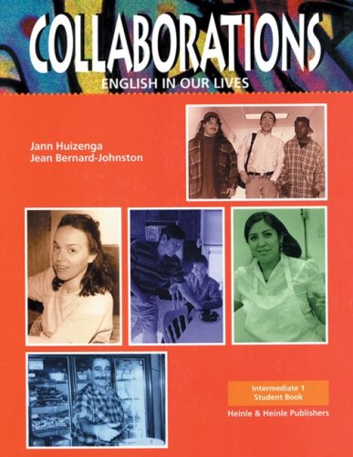 Collaborations: Intermediate 1: English in Our Lives (9780838441084) by Weinstein-Shr, Gail; Huizenga, Jann; Bernard-Johnston, Jean; Shank, Cathy C.; Moss, Donna