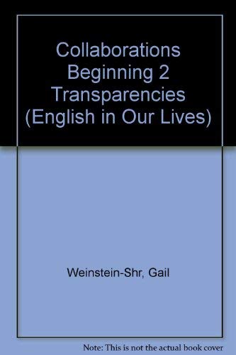 Collaborations Beginning 2 Transparencies (English in Our Lives) (9780838464090) by Weinstein-Shr, Gail; Huizenga, Jann; Bernard-Johnston, Jean