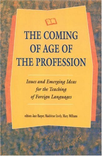 Imagen de archivo de The Coming of Age of the Profession: Issues and Emerging Ideas for the Teaching of Foreign Languages a la venta por Books From California