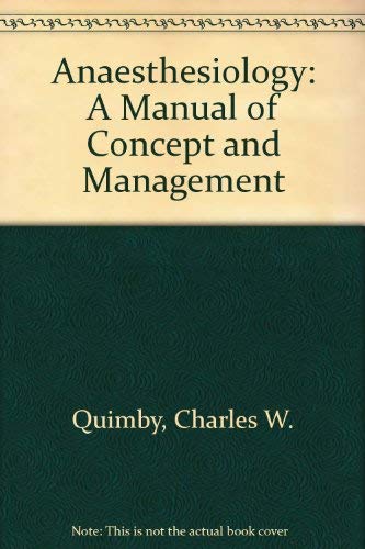 Anesthesiology: A manual of concept and management (9780838500996) by Quimby, Charles W