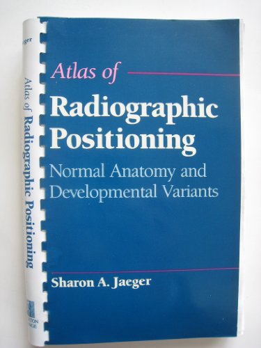 Imagen de archivo de Atlas of Radiographic Positioning: Normal Anatomy and Developmental Variants a la venta por Bingo Used Books