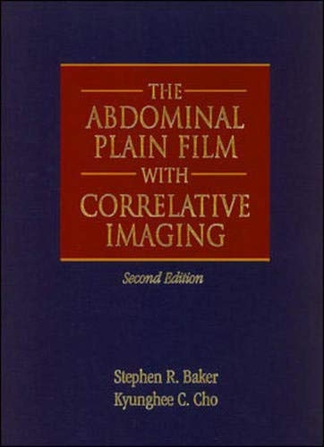 The Abdominal Plain Film with Correlative Imaging (9780838502754) by Baker, Stephen R.; Cho, Kyunghee C.