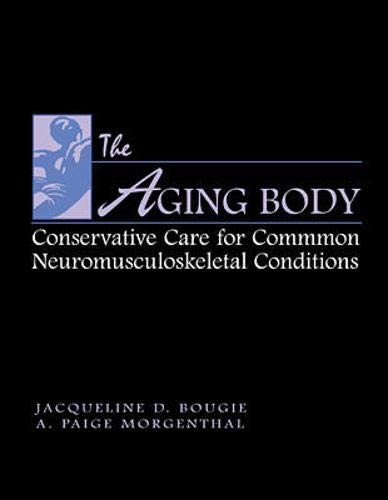 Beispielbild fr The Aging Body: Conservative Management of Common Neuromusculoskeletal Conditions zum Verkauf von ThriftBooks-Dallas