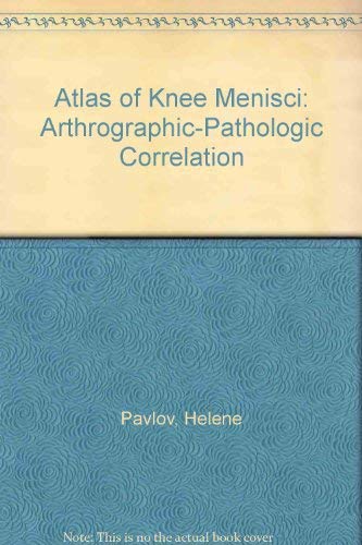 Atlas of Knee Menisci: An Arthrographic-Pathologic Correlation (9780838504444) by Pavlov, Helene