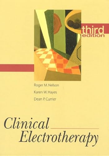 Clinical Electrotherapy (3rd Edition) (9780838514917) by Nelson, Roger M.; Hayes, Karen W.; Currier, Dean P.