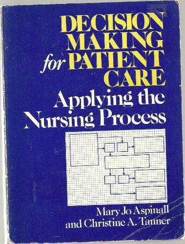 Decision-Making for Patient Care: Applying the Nursing Process (9780838515556) by Aspinall, Mary Jo; Tanner, Christine