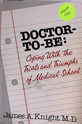 Doctor -To-Be: Coping With the Trials and Triumphs of Medical School (9780838517215) by Knight, James A.