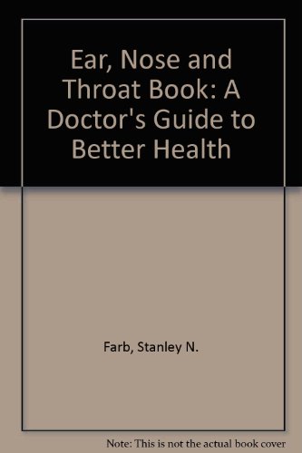 Stock image for The Ear, Nose, and Throat Book: A Doctor's Guide to Better Health for sale by Wonder Book