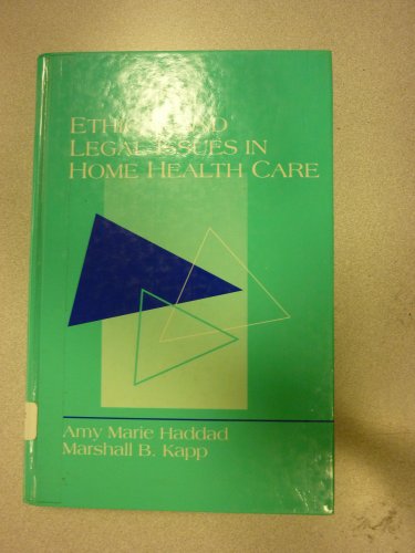Ethical and Legal Issues in Home Health Care: Case Studies and Analyses (9780838522776) by Haddad, Amy Marie; Kapp, Marshall B.