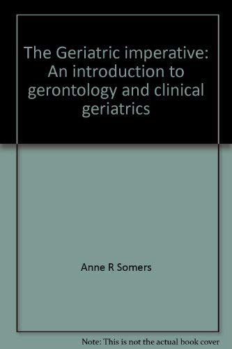 Imagen de archivo de The Geriatric Imperative: An Introduction to Gerontology and Clinical Geriatrics a la venta por The Yard Sale Store