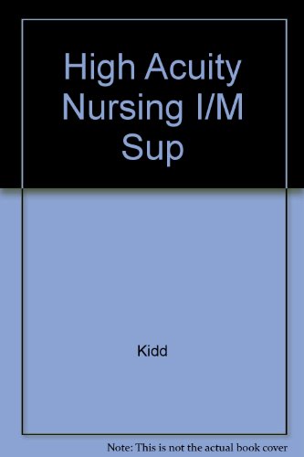 Instructor's Manual to Accompany High Acuity Nursing (9780838537442) by Pamela Stinson Kidd; Kathleen Dorman Wagner