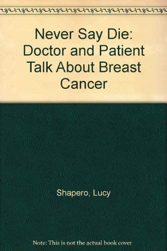 Beispielbild fr Never Say Die : A Doctor and Patient Talk about Breast Cancer zum Verkauf von Better World Books