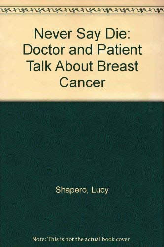 Stock image for Never Say Die : A Doctor and Patient Talk about Breast Cancer for sale by Better World Books