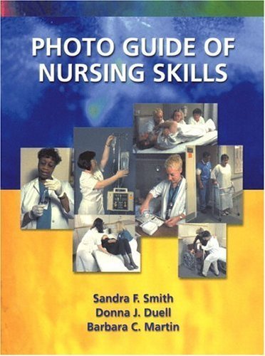 Photo Guide of Nursing Skills (9780838581742) by Smith, Sandra F.; Duell, Donna J.; Martin, Barbara C.