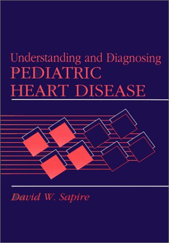 Understanding and Diagnosing Pediatric Heart Disease (9780838592540) by Sapire, David W.