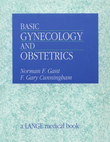 Basic Gynecology and Obstetrics (9780838596333) by Gant MD, Norman; Cunningham MD, F Gary