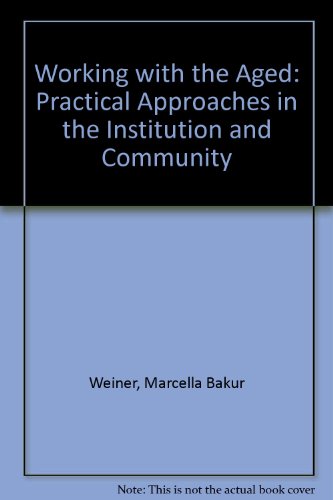 Working With the Aged: Practical Approaches in the Institution and Community (9780838598337) by Weiner, Marcella Bakur; Brok, Albert J.; Snadowsky, Alvin M.