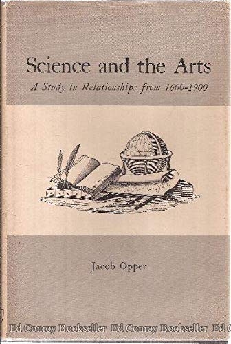 Science and the Arts; A Study in Relationships from 1600-1900.