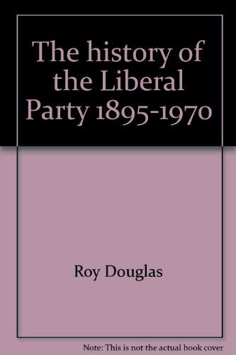 The history of the Liberal Party, 1895-1970 (9780838610565) by Douglas, Roy