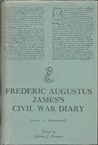 FREDERIC AUGUSTUS JAMES'S CIVIL WAR DIARY - Sumter to Andersonville