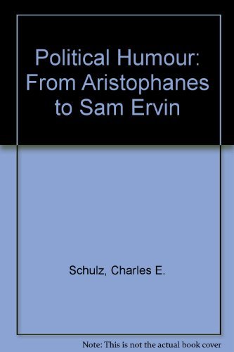 Political Humor: From Aristophanes to Sam Ervin - Schutz Charles E