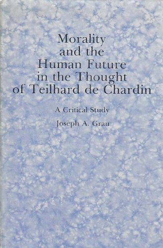 9780838615799: Morality and the Human Future in the Thought of Teilhard De Chardin: A Critical Study