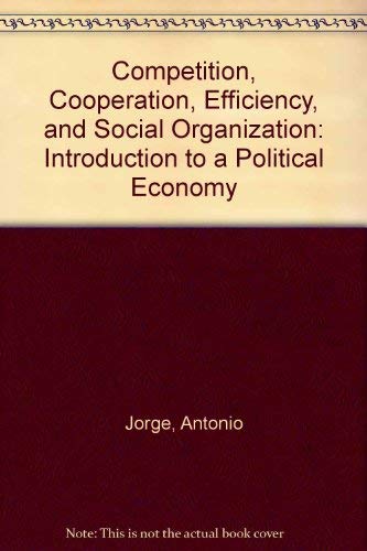 Stock image for Competition, Cooperation, Efficiency, and Social Organization: Introduction to a Political Economy for sale by Redux Books