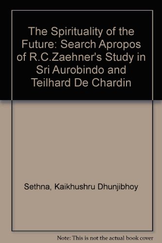 Stock image for The Spirituality of the Future: A Search Apropos of R. C. Zaehner's Study in Sri Aurobindo and Teilhard De Chardin for sale by SecondSale