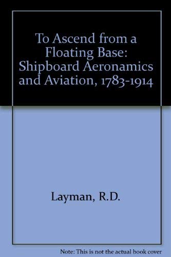 Beispielbild fr To Ascend from a Floating Base: Shipboard Aeronautics and Aviation zum Verkauf von Books From California