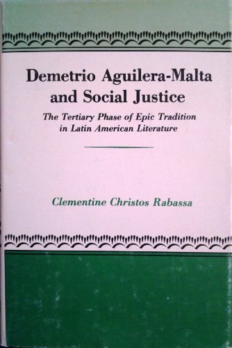 Beispielbild fr Demetrio Aguilera-Malta and Social Justice: The Tertiary Phase of Epic Tradition in Latin American Literature. zum Verkauf von Alien Bindings