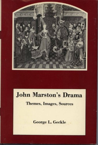 John Marston's Drama: Themes, Images, Sources