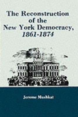 Imagen de archivo de The Reconstruction of the New York Democracy, 1861-1874 a la venta por Better World Books