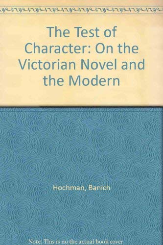 The Test of Character: From the Victorian Novel to the Modern