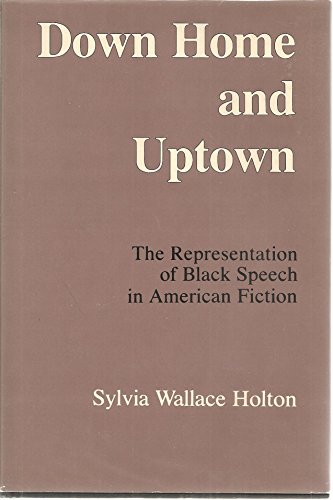 Beispielbild fr Down Home and Uptown: The Representation of Black Speech in American Fiction zum Verkauf von NightsendBooks