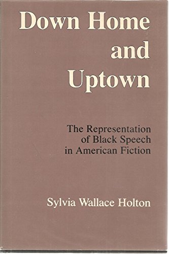 Stock image for Down Home and Uptown: The Representation of Black Speech in American Fiction for sale by NightsendBooks